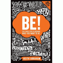 Be!: The 8 Simple Steps to Becoming Who You Want To Be