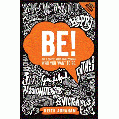 Be!: The 8 Simple Steps to Becoming Who You Want To Be